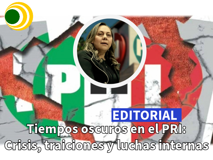 EDITORIAL Tiempos oscuros en el PRI Crisis, traiciones y luchas internas