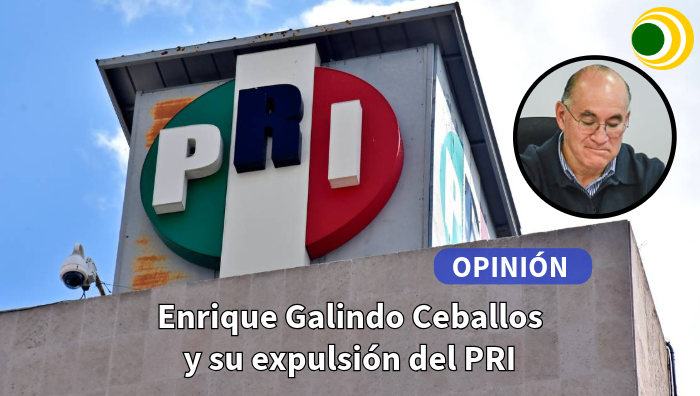 Enrique Galindo Ceballos y su expulsión del PRI